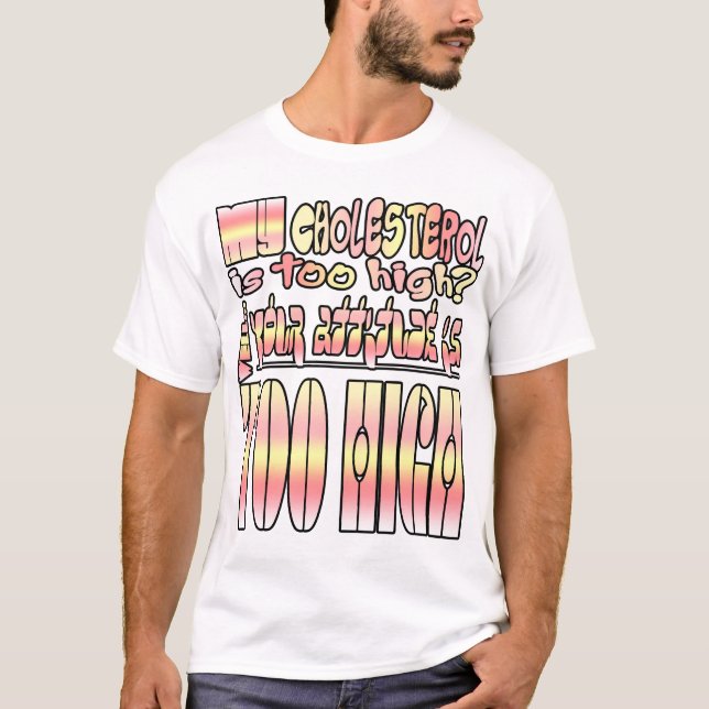 T-shirt Mon taux de cholestérol est trop élevé ? Eh bien.. (Devant)
