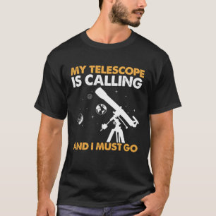 T-shirt Mon Télescope Appelle Et Je Dois Aller En Astronom