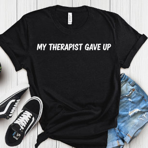 T-shirt Mon thérapeute a abandonné – humour drôle sur la s