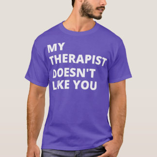 T-shirt Mon Thérapeute ne vous aime pas 1