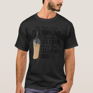 T-shirt Mon trait toxique est de penser que j'ai besoin d'