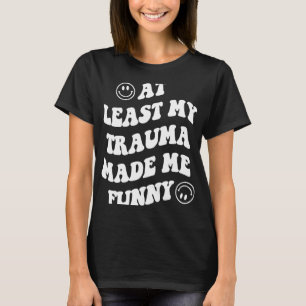 T-shirt Mon Trauma M'A Rendu Amusant Les Lauréats En Santé