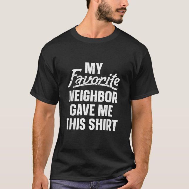 T-shirt Mon Voisin Favori M'A Donné Cette Chemise T Chemis (Devant)