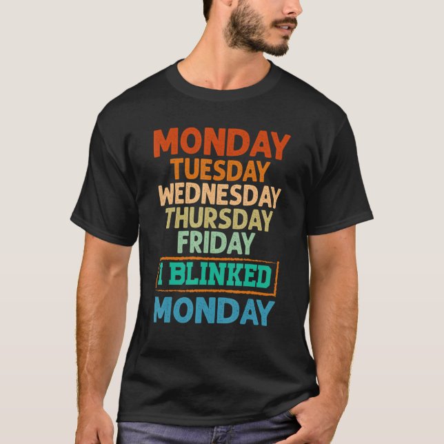 T-shirt Monday Tuesday Wednesday Thursday Friday I Blinked (Devant)
