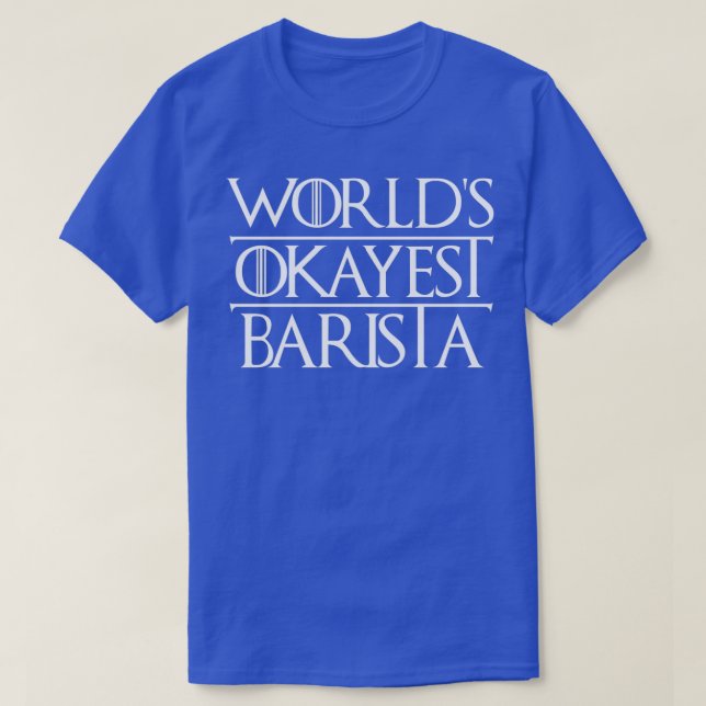 T-shirt Mondes Okayest Barista Funny Sarcastic pour Best B (Design devant)