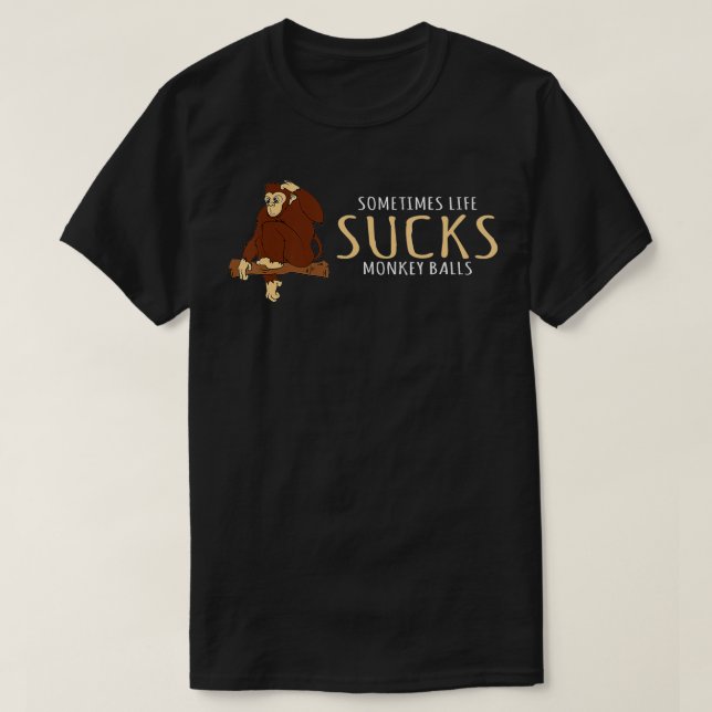 T-shirt Monkey design Sometimes Life Sucks Monkey Balls (Design devant)