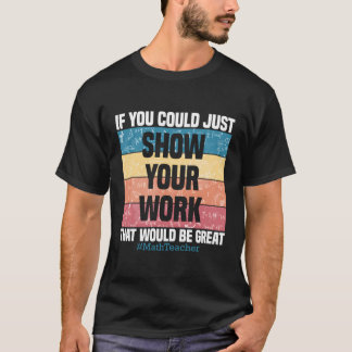 T-shirt Montrer votre travail Math Enseignant Algebra Géom