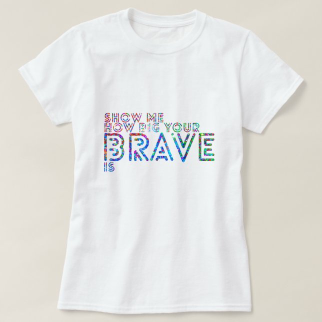 T-shirt Montrez-moi combien grand votre courageux est (Design devant)