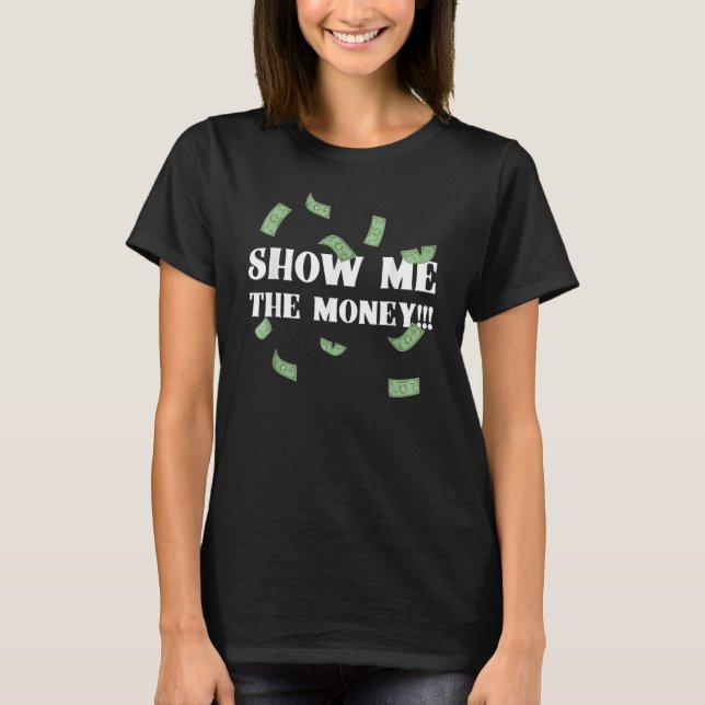 T-shirt Montrez-moi les bons de dollars pour les revenus é (Devant)