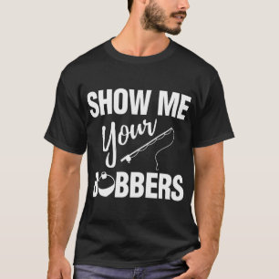 T-shirt Montrez-moi vos Bobbers de pêche