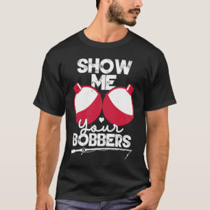 T-shirt Montrez-Moi Vos Bobbers Drôle Pêche Dit