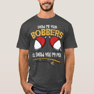 T-shirt Montrez-Moi Vos Bobbers Funny Fisher Fishman