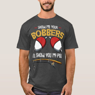 T-shirt Montrez-Moi Vos Bobbers Funny Fisher Fishman