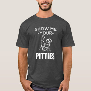 T-shirt Montrez-moi votre Pitties chemise drôle de Pitbul