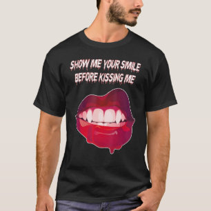 T-shirt Montrez-Moi Votre Sourire Avant De M'Embrasser Bou