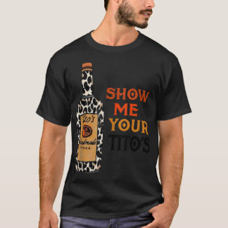 T-shirt Montrez-moi votre Tito's drôle Boire Vodka Alcool
