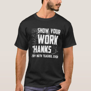 T-shirt Montrez Votre Travail Merci Prof De Mathématiques