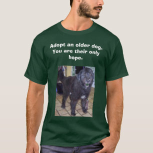 T-shirt monty, adoptez un chien plus ancien.          Vous