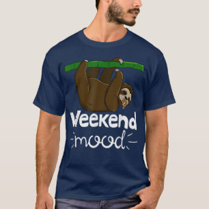 T-shirt Mood Weekend Funny Sleepy Head Lazy Sloth Love Wom