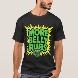 T-shirt More Belly Rubs Funny Dog