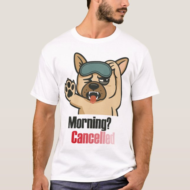 T-shirt “Morning? Cancelled – Funny Sleepy Bulldog Design” (Devant)