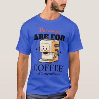 T-shirt Mornings Are For Coffee And Contemplation boy