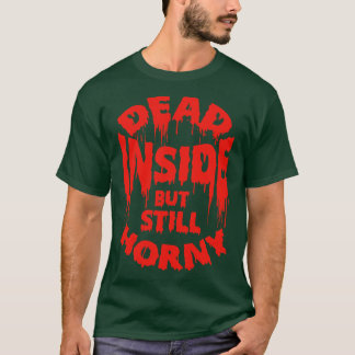T-shirt Mort À L'Intérieur Mais Toujours Horny Drôle Citat