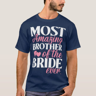 T-shirt Most Amazing Brother of the Bride Wedding 