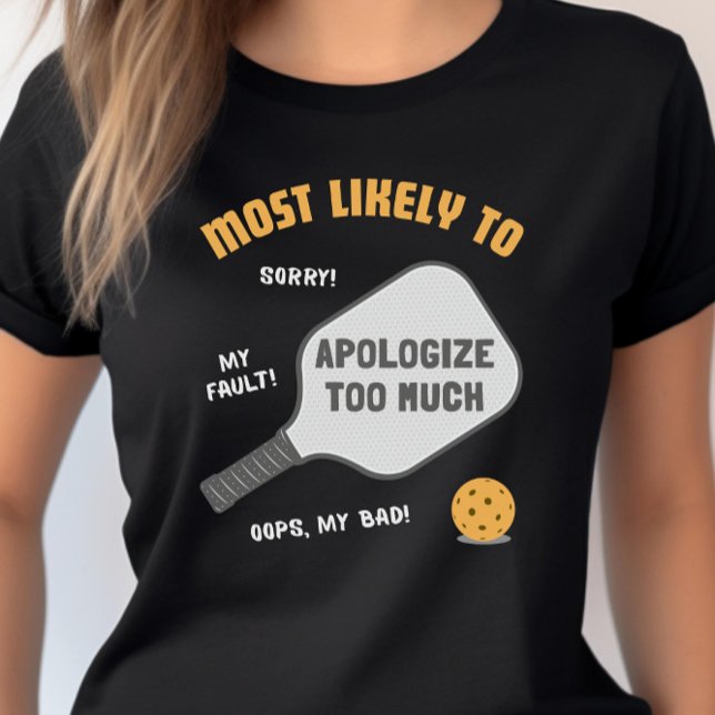 T-shirt Most Likely To Apologize Too Much Pickleball (Créateur téléchargé)