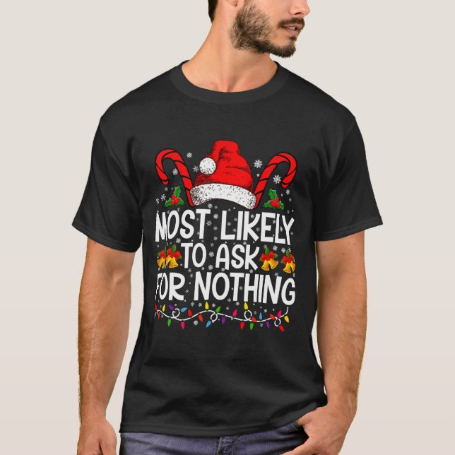 T-shirt Most Likely To Ask For Nothing Christmas Matching  (Devant)