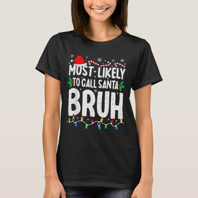 T-shirt Most Likely To Call Santa Bruh Boy Funny Matching  (Devant)