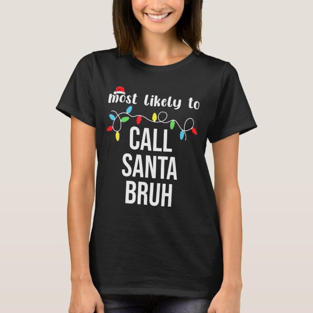 T-shirt Most Likely To Call Santa Bruh Christmas Family Ma (Devant)