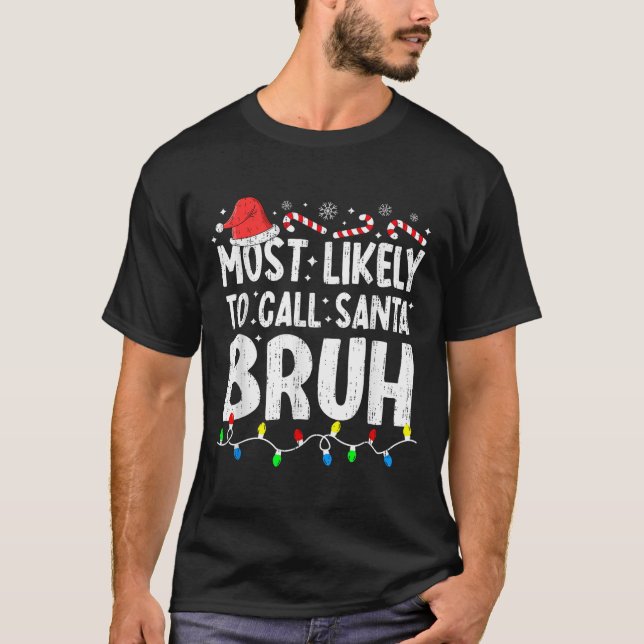 T-shirt Most Likely To Call Santa Bruh Christmas Matching  (Devant)