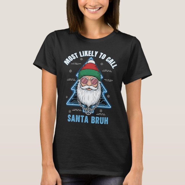 T-shirt Most Likely To Call Santa Bruh Hipster Christmas (Devant)