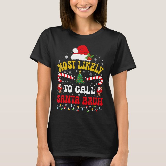 T-shirt Most Likely To Call Santa Bruh Xmas Funny Matching (Devant)