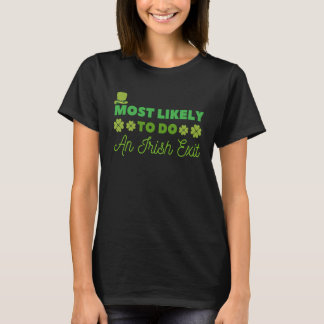 T-shirt Most Likely To Do An Irish Exit  St Patrick  3