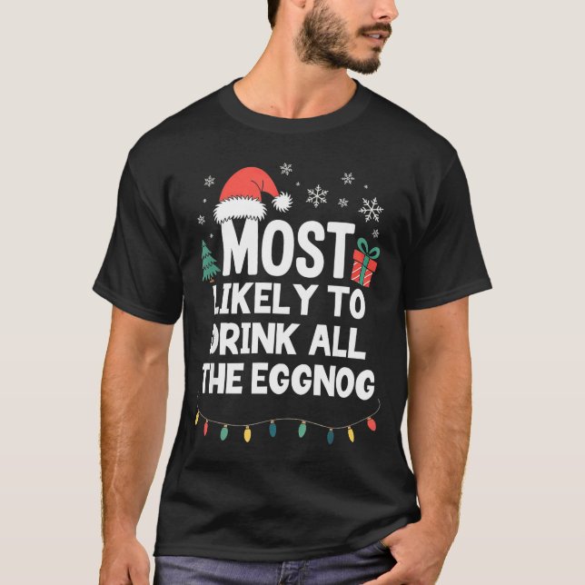 T-shirt Most Likely To Drink All The Eggnog Christmas Funn (Devant)