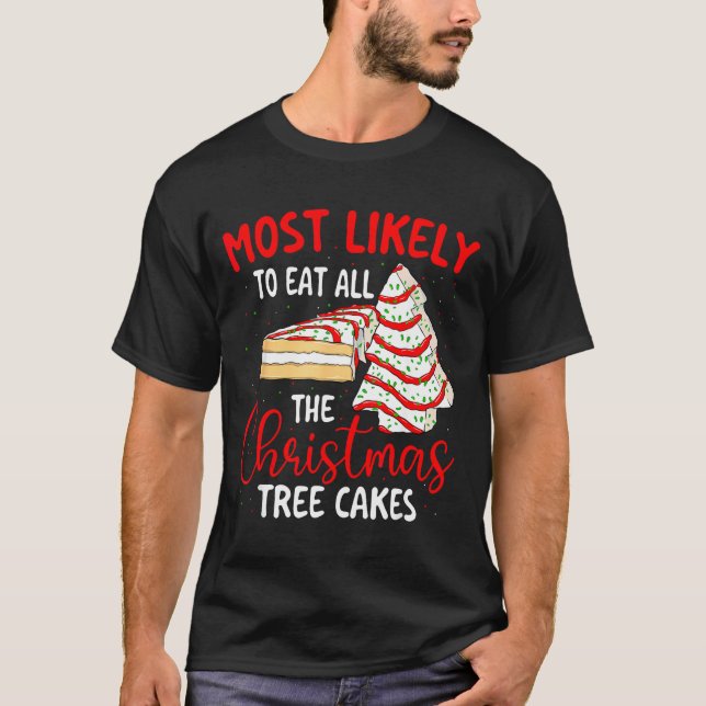 T-shirt Most Likely To Eat All The Christmas Tree Cakes -  (Devant)