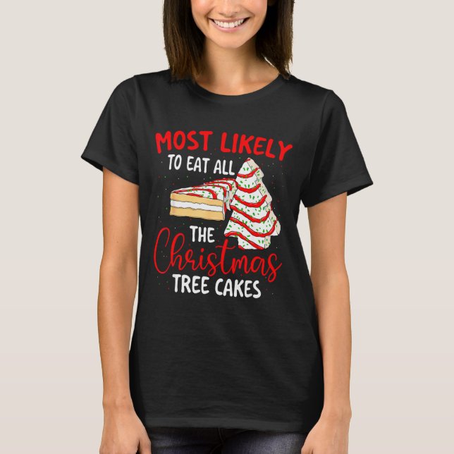 T-shirt Most Likely To Eat All The Christmas Tree Cakes -  (Devant)