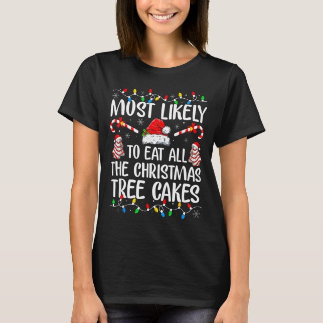 T-shirt Most Likely To Eat All The Christmas Tree Cakes Xm (Devant)
