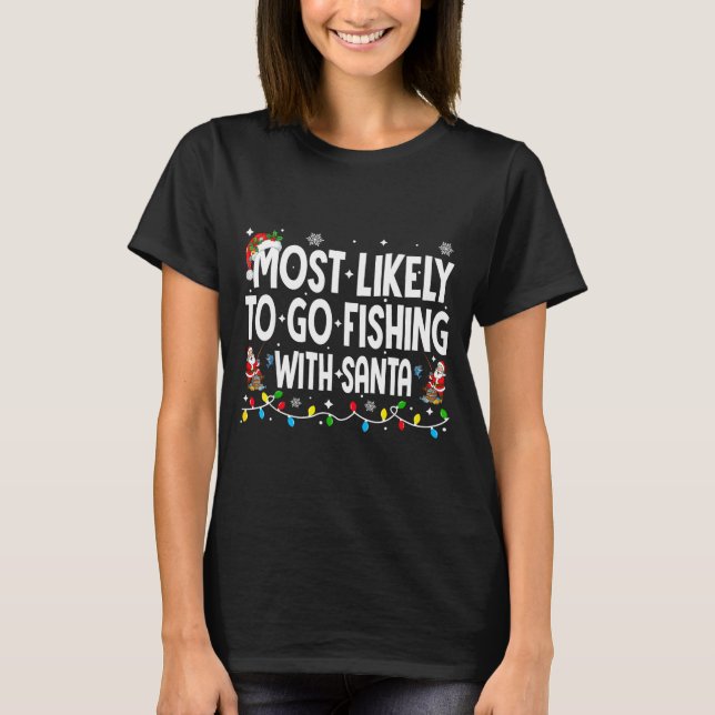 T-shirt Most Likely To Go Fishing With Santa Christmas Mat (Devant)