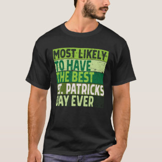 T-shirt Most Likely to Have the Best Saint Patrick s Day E