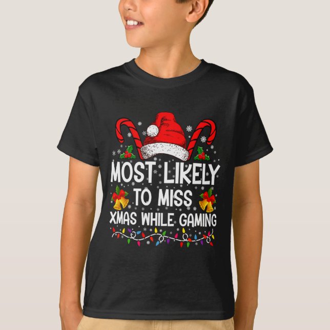 T-shirt Most Likely To Miss Xmas While Gaming Christmas  (Devant)