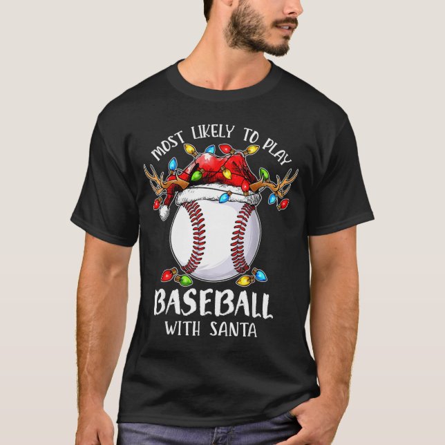 T-shirt Most Likely To Play Baseball With Santa Christmas  (Devant)