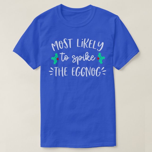 T-shirt Most Likely To Spike The Eggnog Family Christmas  (Design devant)