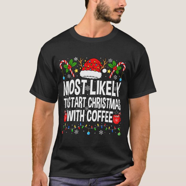 T-shirt Most Likely To Start Christmas With Coffee Family  (Devant)