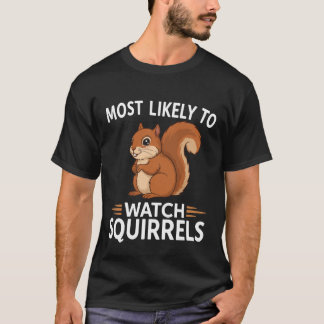 T-shirt Most Likely to Watch Squirrels – Funny