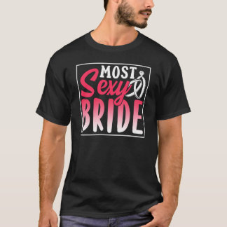 T-shirt Most Sexy Bride Party Bachelorette Cute Wedding