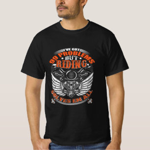 T-shirt motard,  I've Got 99 Problems...