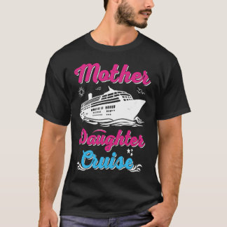 T-shirt Mother Daughter Trip  And Mother Daughter Cruise  